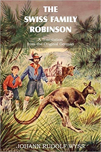 The Swiss Family Robinson A Translation from the Original German